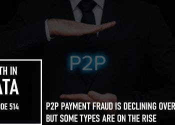 P2P Payment Fraud is Declining Overall, But Some Types Are On the Rise: