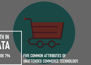 Five Common Attributes of Unattended Commerce Technology: